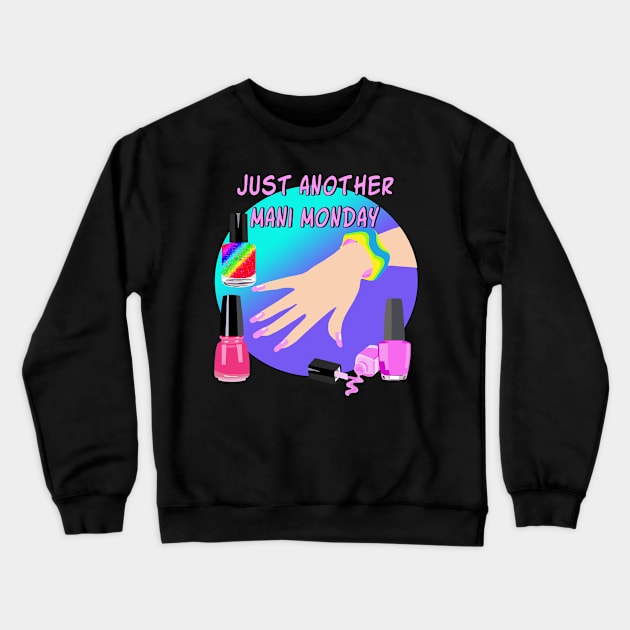 Just Another Mani Monday Crewneck Sweatshirt by Lynndarakos